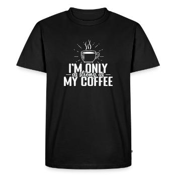 I'm only as strong as my Coffee Caffeine - Men's Premium Organic T-Shirt - black - Front - Nico (187cm)