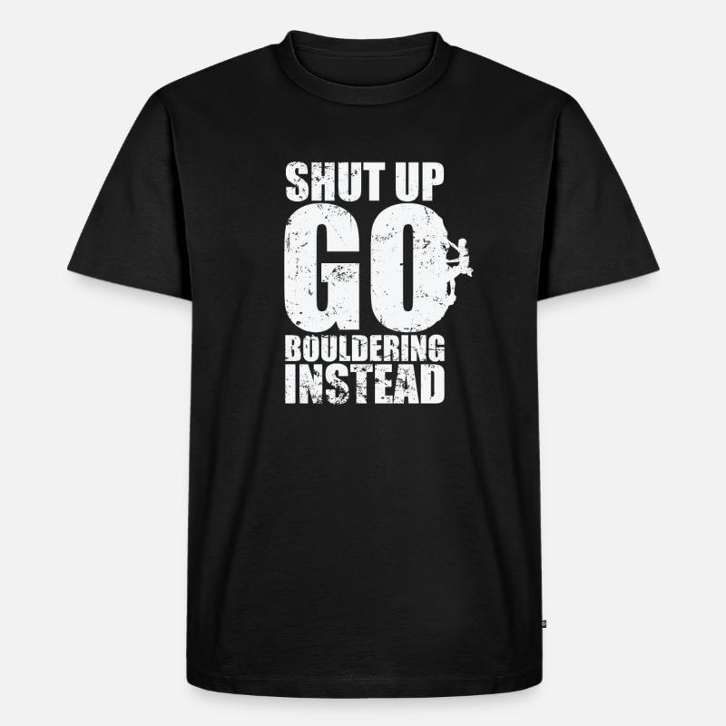 Shut up go Bouldering instead - Männer Premium Bio T-Shirt - Schwarz