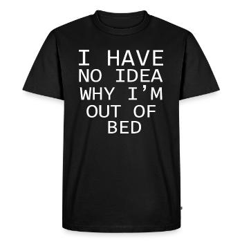 I Have No Idea Why I'm Out Of Bed Quote - Men's Premium Organic T-Shirt - black - Front - Nico (187cm)