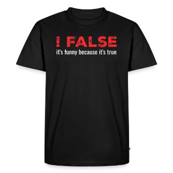 ! False - It's Funny Because It's True - T-shirt Premium bio Homme - noir - Devant - Nico (187cm)