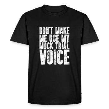 Don't Make Me Use My Mock Trial Voice Lawyer - Men's Premium Organic T-Shirt - black - Front - Nico (187cm)