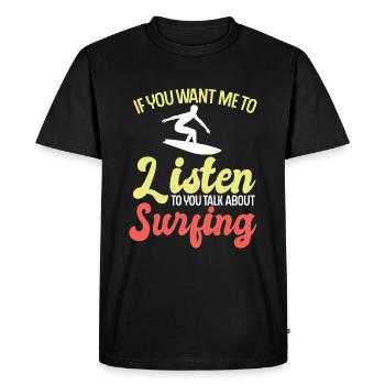 If you want me to listen to you talk about surfing - Men's Premium Organic T-Shirt - black - Front - Nico (187cm)