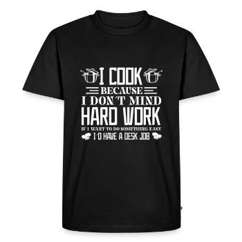 Je cuisine parce que le travail acharné ne me dérange pas - T-shirt Premium bio Homme - noir - Devant - Nico (187cm)