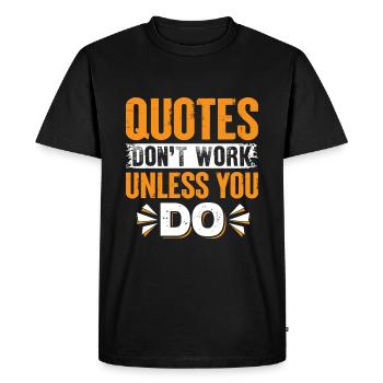 Quotes Don't Work Unless You Do - Men's Premium Organic T-Shirt - black - Front - Nico (187cm)