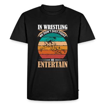In Wrestling, We Don't Just Fight - We Entertain. - Men's Premium Organic T-Shirt - black - Front - Nico (187cm)