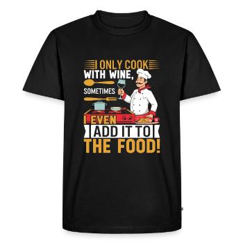 I only cook with wine, sometimes I even add it to - Men's Premium Organic T-Shirt - black - Front - Nico (187cm)