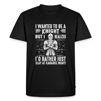 I wanted to be a knight, but I realized I’d rather - Men's Premium Organic T-Shirt - black - Front - Nico (187cm)