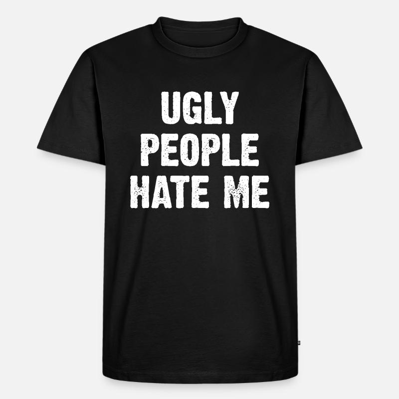 Ugly People Hate Me - Männer Premium Bio T-Shirt - Schwarz