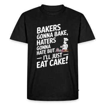 Bakers gonna bake, haters gonna hate – but I’ll ju - Men's Premium Organic T-Shirt - black - Front - Nico (187cm)