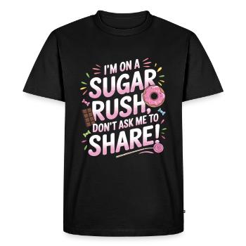 I’m on a sugar rush; don’t ask me to share! - Men's Premium Organic T-Shirt - black - Front - Nico (187cm)