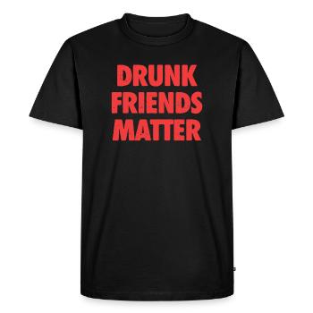 Funny Drunk Friends Matter Drinking - Men's Premium Organic T-Shirt - black - Front - Nico (187cm)