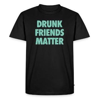 Funny Drunk Friends Matter Drinking - Men's Premium Organic T-Shirt - black - Front - Nico (187cm)