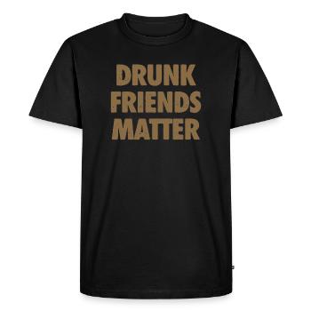 Funny Drunk Friends Matter Drinking - Men's Premium Organic T-Shirt - black - Front - Nico (187cm)