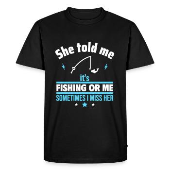 She said, fishing or me, funny fishing - Men's Premium Organic T-Shirt - black - Front - Nico (187cm)
