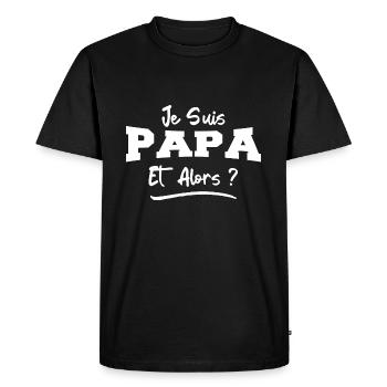 Je Suis Papa Et Alors ? Futur Papa - T-shirt Premium bio Homme - noir - Devant - Nico (187cm)