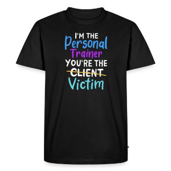 Im The Personal Trainer You Are The Victim For A - Men's Premium Organic T-Shirt - black - Front - Nico (187cm)