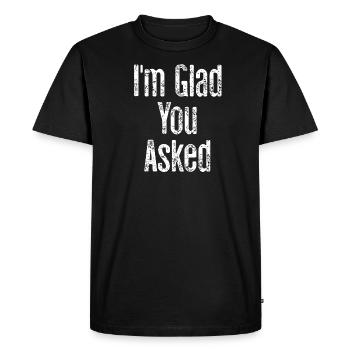 Je suis heureux que vous ayez demandé - T-shirt Premium bio Homme - noir - Devant - Nico (187cm)