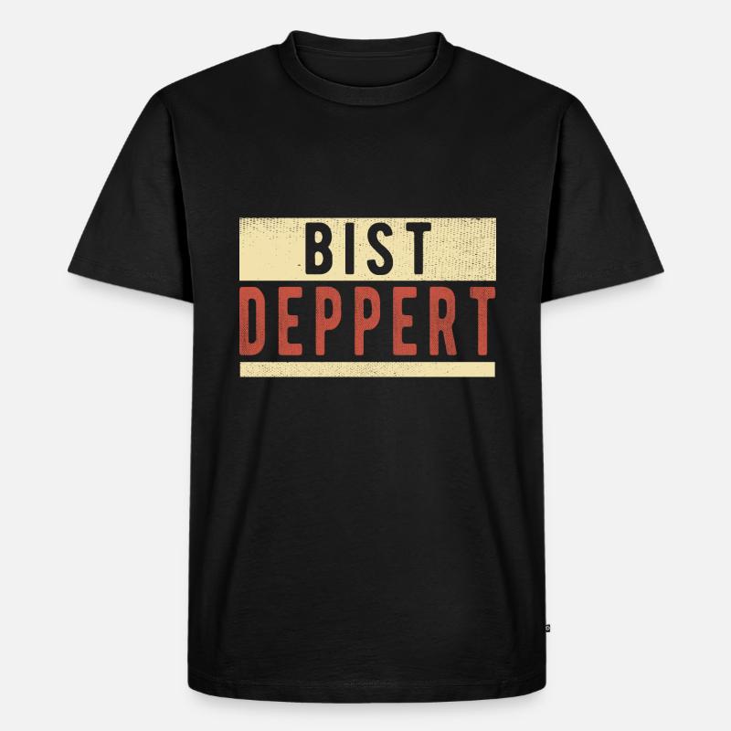 Bist Deppert - Männer Premium Bio T-Shirt - Schwarz