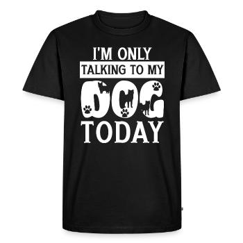 I'm Only Talking To My Dog Today Saying - Men's Premium Organic T-Shirt - black - Front - Nico (187cm)