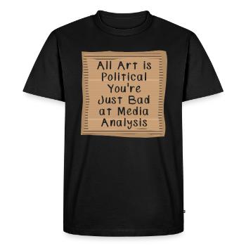 Tout l’art est politique Vous êtes juste mauvais dans les médias - T-shirt Premium bio Homme - noir - Devant - Nico (187cm)
