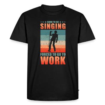 Singing Singer Born To Go Singing - Men's Premium Organic T-Shirt - black - Front - Nico (187cm)