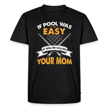 If Pool Was Easy It Will Be Called Your Mom - Men's Premium Organic T-Shirt - black - Front - Nico (187cm)