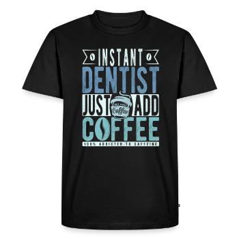 Instant Dentist Just Add Coffee - Men's Premium Organic T-Shirt - black - Front - Nico (187cm)