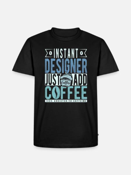 Instant Designer Just Add Coffee - Men's Premium Organic T-Shirt - black