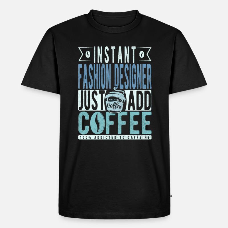 Instant-Modedesigner fügen einfach Kaffee hinzu - Männer Premium Bio T-Shirt - Schwarz