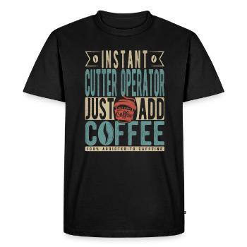Instant Cutter Operator Just Add Coffee - Men's Premium Organic T-Shirt - black - Front - Nico (187cm)