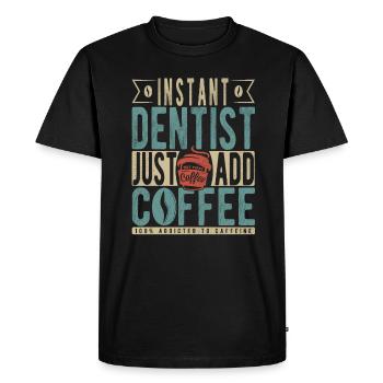Instant Dentist Just Add Coffee - Men's Premium Organic T-Shirt - black - Front - Nico (187cm)