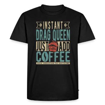Instant Drag Queen Just Add Coffee - Men's Premium Organic T-Shirt - black - Front - Nico (187cm)