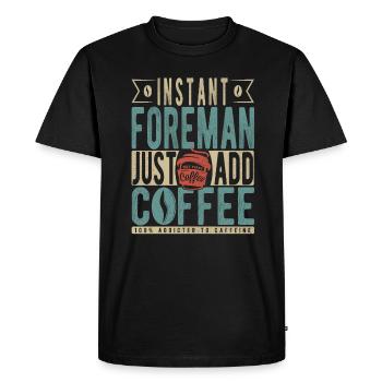 Instant Foreman Just Add Coffee - Men's Premium Organic T-Shirt - black - Front - Nico (187cm)