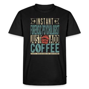 Instant Forensic Psychologist Just Add Coffee - Men's Premium Organic T-Shirt - black - Front - Nico (187cm)