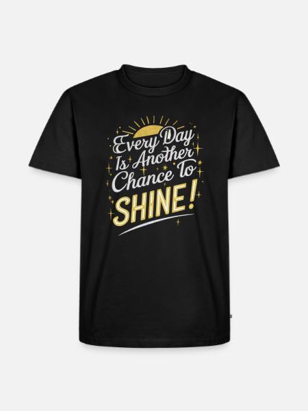 Jeder Tag Ist Deine Chance Zu Glänzen - Männer Premium Bio T-Shirt - Schwarz