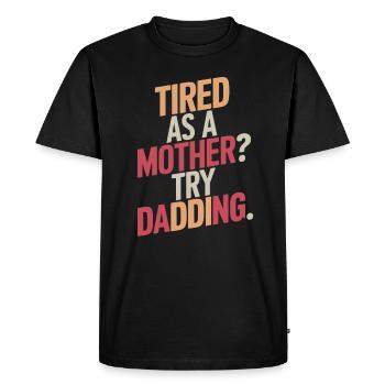 Fatiguée comme une mère ? Essayez d’être père - T-shirt Premium bio Homme - noir - Devant - Nico (187cm)
