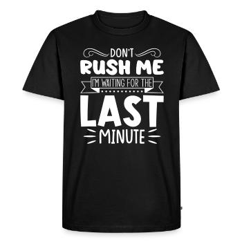 Don't Rush Me, I'm Waiting For The Last Minute - Men's Premium Organic T-Shirt - black - Front - Nico (187cm)