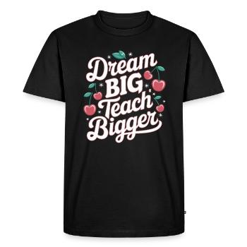 Dream Big, Teaching Bigger Teacher Inspiration - Men's Premium Organic T-Shirt - black - Front - Nico (187cm)