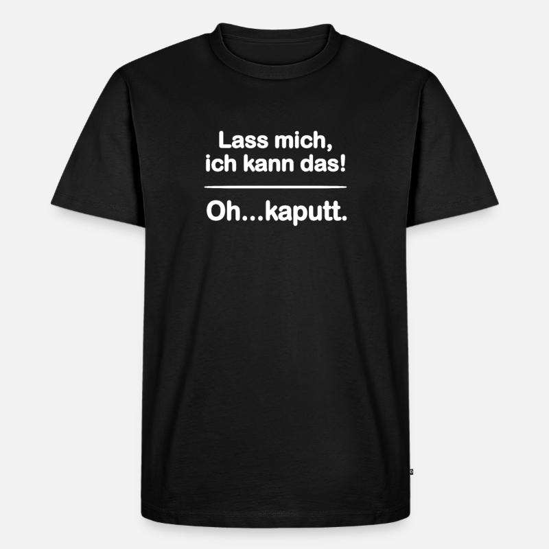 Lass mich ich kann das - oh kaputt - Geschenk - Männer Premium Bio T-Shirt - Schwarz