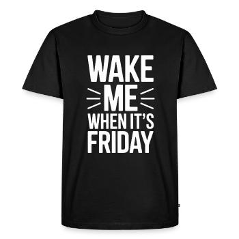 Wake Me Up When Friday Is Design For - Men's Premium Organic T-Shirt - black - Front - Nico (187cm)