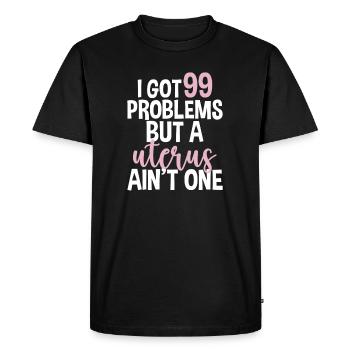 I Got 99 Problems A Uterus Ain't One Hysterectomy - Men's Premium Organic T-Shirt - black - Front - Nico (187cm)