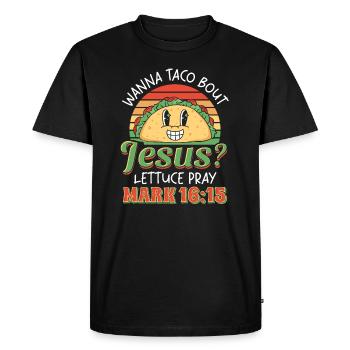 Funny Saying want to Taco Bout Jesus Lettuce Pray - Men's Premium Organic T-Shirt - black - Front - Nico (187cm)