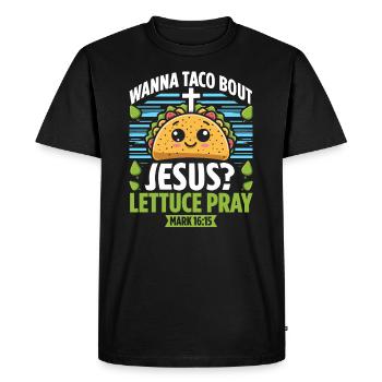 Funny Funny want to Taco Bout Jesus Lettuce Pray - Men's Premium Organic T-Shirt - black - Front - Nico (187cm)