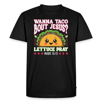 Funny Humor want to Taco Bout Jesus Lettuce Pray - Men's Premium Organic T-Shirt - black - Front - Nico (187cm)