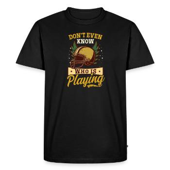 Football Lover Dont Even Know Whos Playing - Men's Premium Organic T-Shirt - black - Front - Nico (187cm)