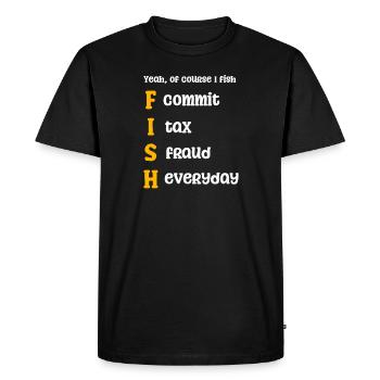 Tax Fraud Of Course I Fish - Men's Premium Organic T-Shirt - black - Front - Nico (187cm)