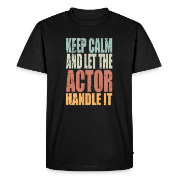 Keep Calm Actor Saying Actor - Men's Premium Organic T-Shirt - black - Front - Nico (187cm)