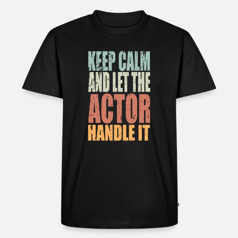Keep Calm Schauspieler Spruch Schauspieler - Männer Premium Bio T-Shirt - Schwarz
