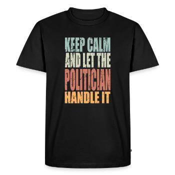 Keep Calm Politician Saying Politician Gift - Men's Premium Organic T-Shirt - black - Front - Nico (187cm)