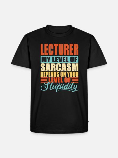 Lecturer Lecturer sarcasm Funny lecturer - Men's Premium Organic T-Shirt - black